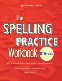 bokomslag The Spelling Practice Workbook 8th Grade with Vocabulary Definitions, Model Sentences and Final Assessments