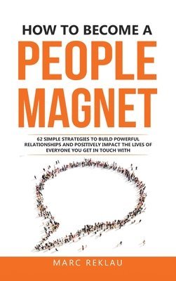 Marc Reklau - How to Become a People Magnet, Inbunden