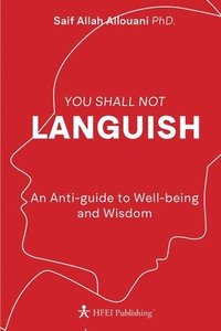 bokomslag You Shall Not Languish: An Anti-guide to Well-being and Wisdom