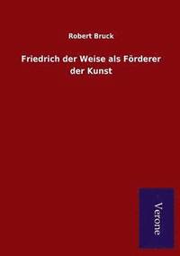 bokomslag Friedrich der Weise als Foerderer der Kunst