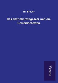 bokomslag Das Betriebsrtegesetz und die Gewerkschaften