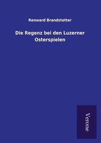 bokomslag Die Regenz bei den Luzerner Osterspielen