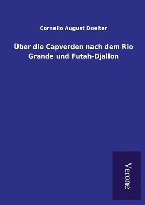 Über die Capverden nach dem Rio Grande und Futah-Djallon