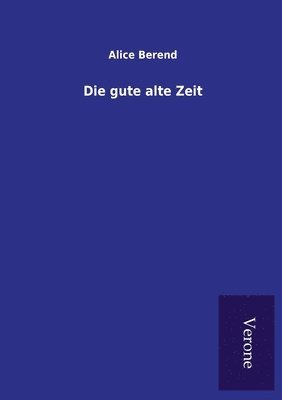 Die gute alte Zeit 1