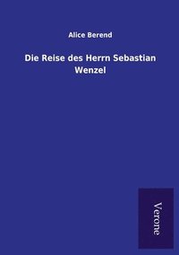 bokomslag Die Reise des Herrn Sebastian Wenzel