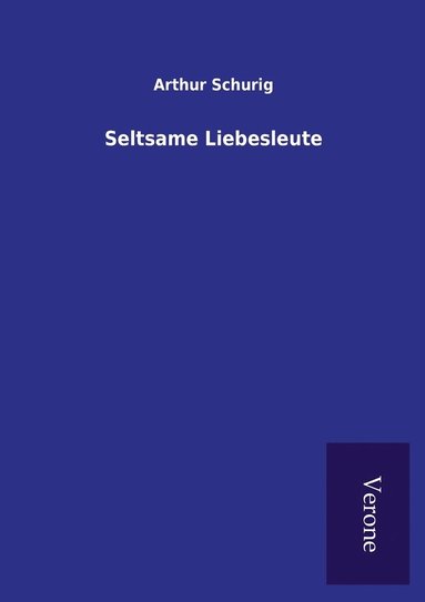 Arthur Schurig - Seltsame Liebesleute, Häftad