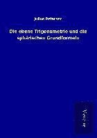 Die ebene Trigonometrie und die sphärischen Grundformeln 1