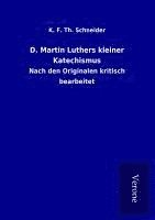 K. F. Th. Schneider - D. Martin Luthers kleiner Katechismus, Häftad