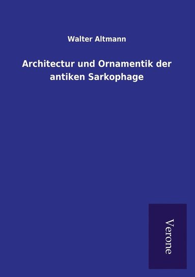bokomslag Architectur und Ornamentik der antiken Sarkophage