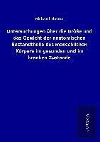 bokomslag Untersuchungen über die Größe und das Gewicht der anatomischen Bestandtheile des menschlichen Körpers im gesunden und im kranken Zustande