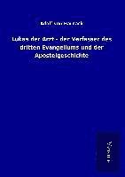 Lukas der Arzt - der Verfasser des dritten Evangeliums und der Apostelgeschichte