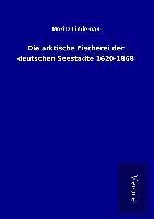 bokomslag Die arktische Fischerei der deutschen Seestädte 1620-1868