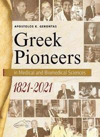 bokomslag Greek Pioneers in Medical and Biomedical Sciences, 1821-2021