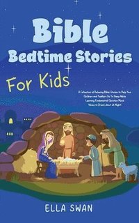 bokomslag Bible Bedtime Stories For Kids: A Collection of Relaxing Bible Stories to Help Your Children and Toddlers Go To Sleep While Learning Fundamental Chris