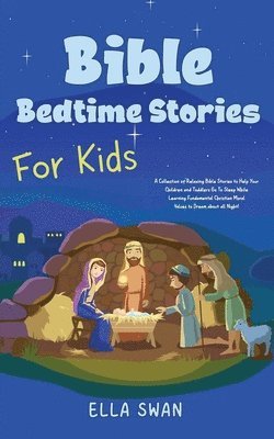 bokomslag Bible Bedtime Stories For Kids: A Collection of Relaxing Bible Stories to Help Your Children and Toddlers Go To Sleep While Learning Fundamental Chris