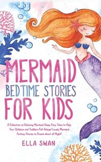 bokomslag Mermaid Bedtime Stories For Kids: A Collection of Relaxing Mermaid Sleep Fairy Tales to Help Your Children and Toddlers Fall Asleep! Lovely Mermaid Fa