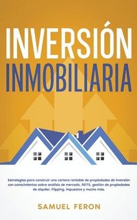 bokomslag Inversión Inmobiliaria: Estrategias para construir una cartera rentable de propiedades de inversión con conocimientos sobre análisis de mercad