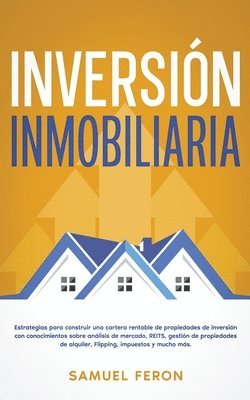 Inversión Inmobiliaria: Estrategias para construir una cartera rentable de propiedades de inversión con conocimientos sobre análisis de mercad 1