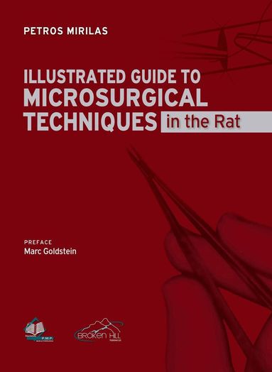 Petros Mirilas - Illustrated Guide to Microsurgical Techniques in the Rat, Häftad