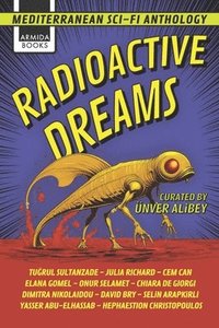 bokomslag Radioactive Dreams: Mediterranean Sci-Fi Anthology