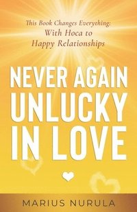 bokomslag Never Again Unlucky in Love - This Book Changes Everything: With Hoca to Happy Relationships