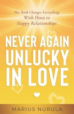 bokomslag Never Again Unlucky in Love - This Book Changes Everything: With Hoca to Happy Relationships