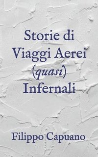 bokomslag Storie di viaggi aerei (quasi) infernali