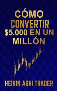 bokomslag Cómo Convertir $5.000 en Un Millón