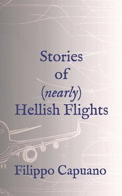 bokomslag Stories of (Nearly) Hellish Flights