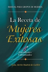 bokomslag La Receta de Mujeres Exitosas: 8 Ingredientes Garantizados