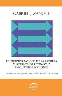 bokomslag Principios básicos de la Escuela Austríaca de Economía en cuatro lecciones: un libro tan fácil que hasta los filósofos podrán entenderlo