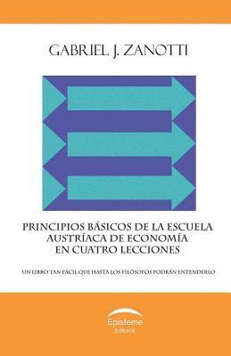 bokomslag Principios básicos de la Escuela Austríaca de Economía en cuatro lecciones: un libro tan fácil que hasta los filósofos podrán entenderlo