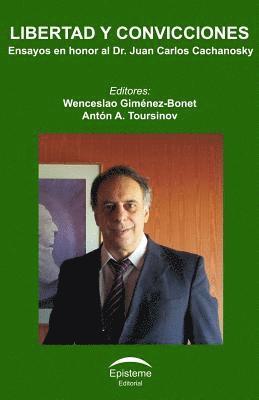 bokomslag Libertad y convicciones: Ensayos en honor al Dr. Juan Carlos Cachanosky