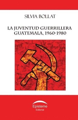 bokomslag La juventud guerrillera: Guatemala, 1960-1980