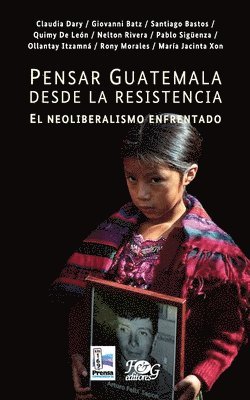 Claudia Dary, Giovanni Batz - Pensar Guatemala desde la resistencia. El neoliberalismo enfrentado, Häftad