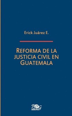 Erick Juárez E - Reforma de la justicia civil en Guatemala, Häftad