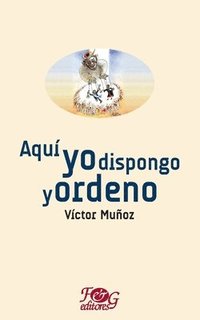 bokomslag Aquí yo dispongo y ordeno