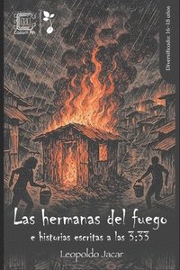 bokomslag Las hermanas del fuego: e historias escritas a las 3:33