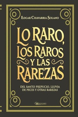 bokomslag Lo raro, los raros y las rarezas: Del Santo Prepucio, lluvia de peces y otras rarezas
