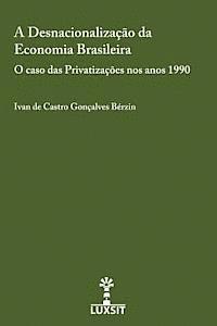 Ivan De Castro Goncalves Berzin - A Desnacionalizacao da Economia Brasileira: O caso das Privatizacoes nos anos 1990, Häftad