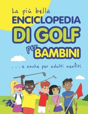 La più bella Enciclopedia di Golf per bambini... e anche per adulti neofiti 1