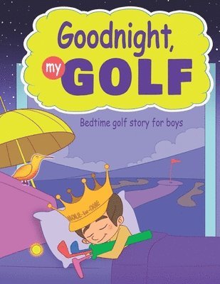 Goodnight, My Golf. Bedtime golf story for boys. 1