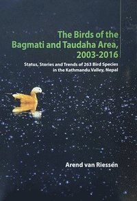 bokomslag The Birds of the Bagmati and Taudaha Area, 2003-2016