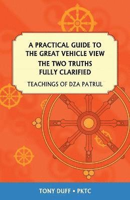 Tony Duff - Practical Guide to the Great Vehicle View, The Two Truths Fully Clarified, Häftad