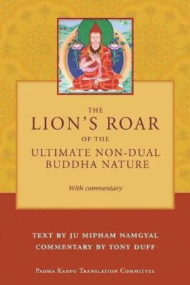 bokomslag The Lion's Roar of the Ultimate Non-Dual Buddha Nature by Ju Mipham with Commentary by Tony Duff