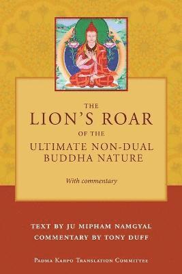 Tony Duff - Lion's Roar of the Ultimate Non-Dual Buddha Nature by Ju Mipham with Commentary by Tony Duff, Häftad