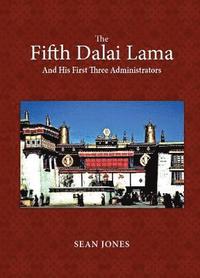 bokomslag Fifth Dalai Lama And His First Three Administrators