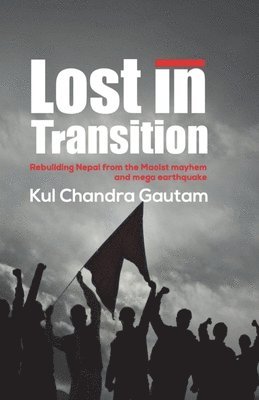 bokomslag Lost in Transition: Rebuilding Nepal from the Maoist mayhem and mega earthquake