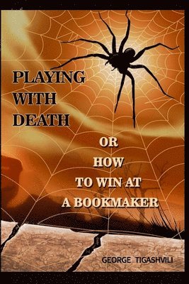 bokomslag Playing with death, or how to win at a bookmaker: How to win at a bookmaker