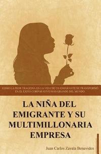 bokomslag La niña del emigrante y su multimillonaria empresa: Como la peor tragedia en la vida de un emigrante se transformo en el exito coorporativo mas grande